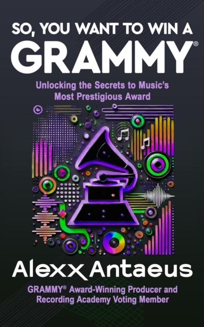 So, You Want to Win a Grammy(R)