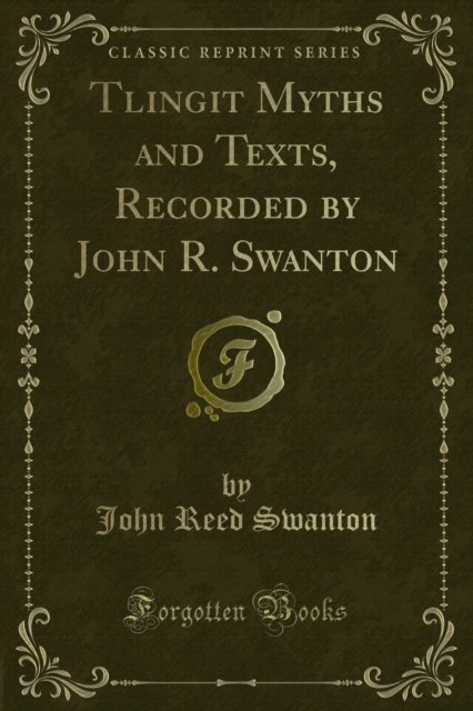 Tlingit Myths and Texts, Recorded by John R. Swanton