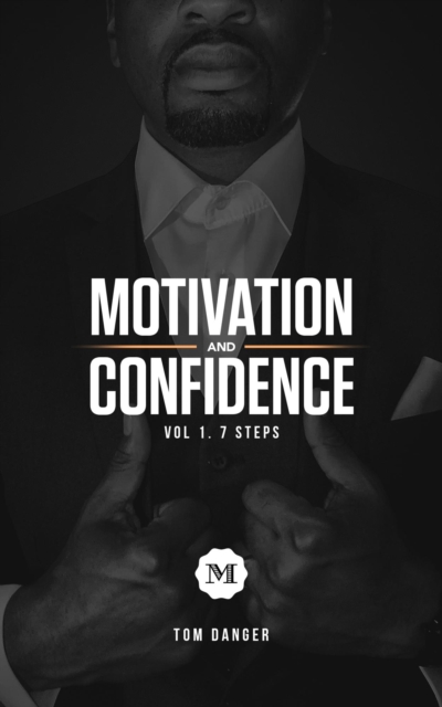 Motivation and Confidence vol. 1 The 7 Steps
