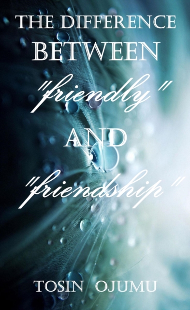 Difference Between &quote;Friendly&quote; And &quote;Friendship&quote;
