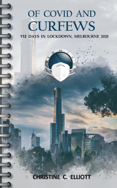 Of Covid and Curfews: 112 Days in Lockdown, Melbourne, 2020