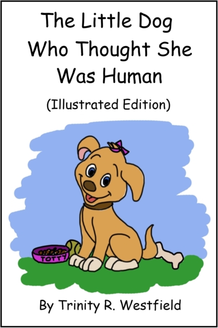 Little Dog Who Thought She Was Human (Illustrated Edition)