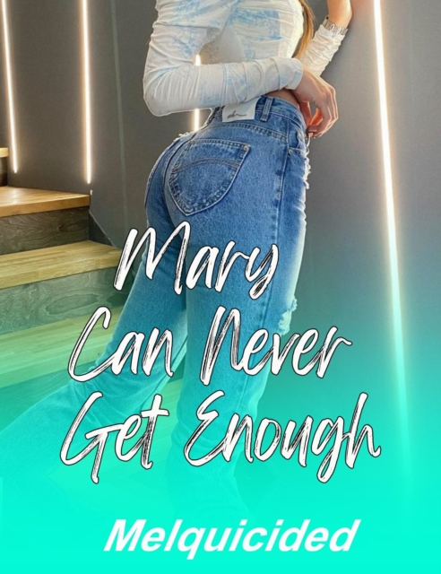 Mary Can Never Get Enough