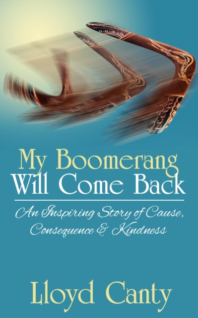 My Boomerang Will Come Back -  An Inspiring Story of Cause, Consequence & Kindness