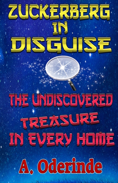 Zuckerberg In Disguise, The Undiscovered Treasure In Every Home