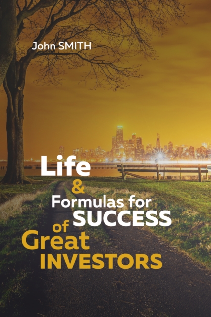 Life and Formulas for Success of Great Investors