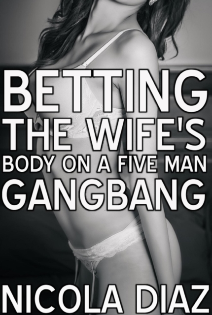 Betting The Wife's Body On A Five Men Gangbang