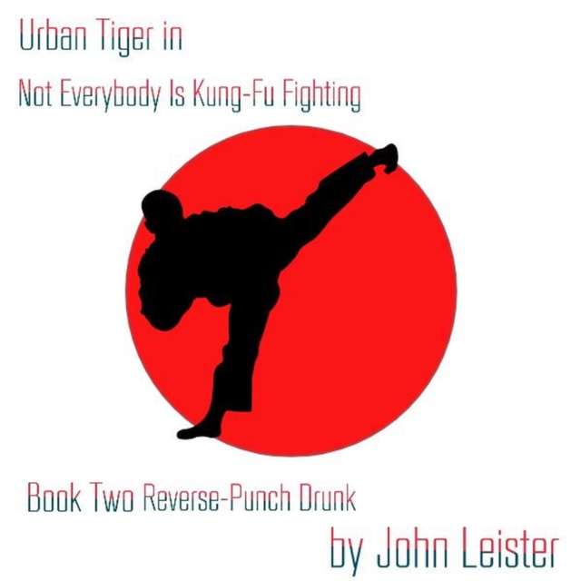 Urban Tiger in Not Everybody Is Kung-Fu Fighting Book Two Reverse-Punch Drunk