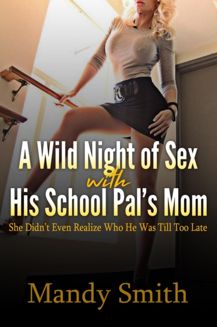 Wild Night of Sex with His School Pal's Mom: She Didn't Even Realize Who He Was Till Too Late