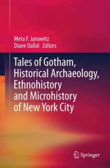 Tales of Gotham, Historical Archaeology, Ethnohistory and Microhistory of New York City