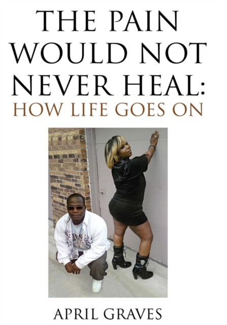 Pain Would Not Never Heal: How Life Goes On