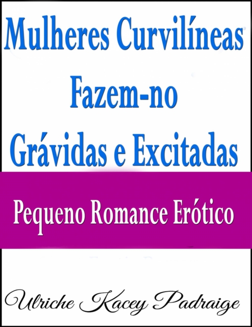Mulheres Curvilíneas Fazem-no Grávidas e Excitadas – Pequeno Romance Erótico