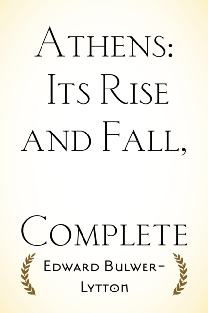 Athens: Its Rise and Fall, Complete