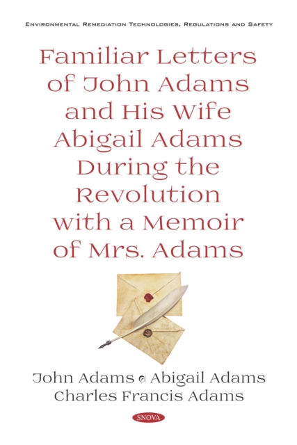 Familiar Letters of John Adams and His Wife Abigail Adams During the Revolution with a Memoir of Mrs. Adams