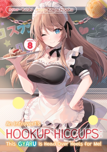 Introvert's Hookup Hiccups: This Gyaru Is Head Over Heels for Me! Volume 8