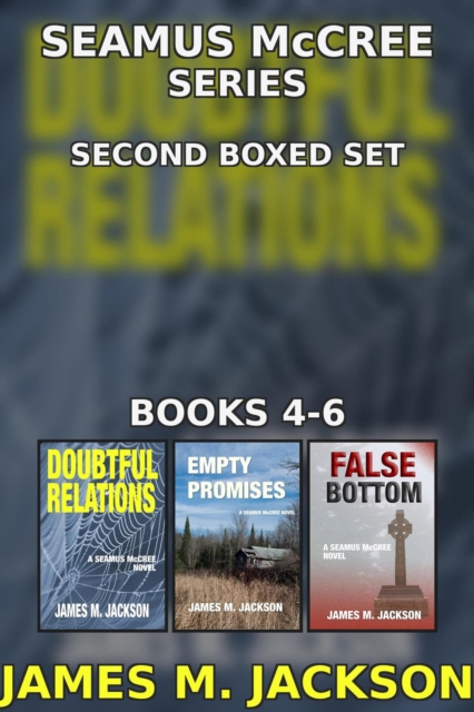 Seamus McCree Series Second Boxed Set: Books 4-6 | Doubtful Relations | Empty Promises | False Bottom