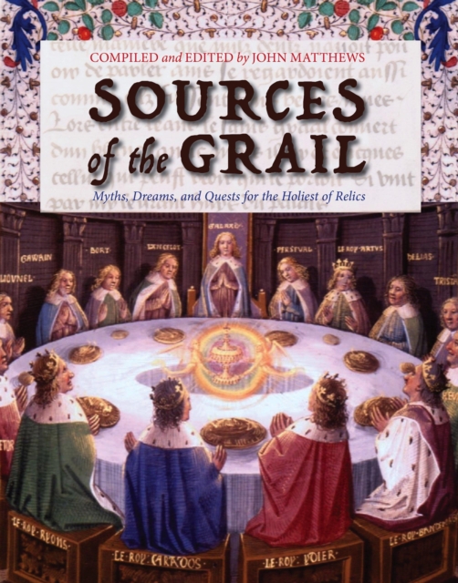 Sources of the Grail: Myths, Dreams, and Quests for the Holiest of Relics