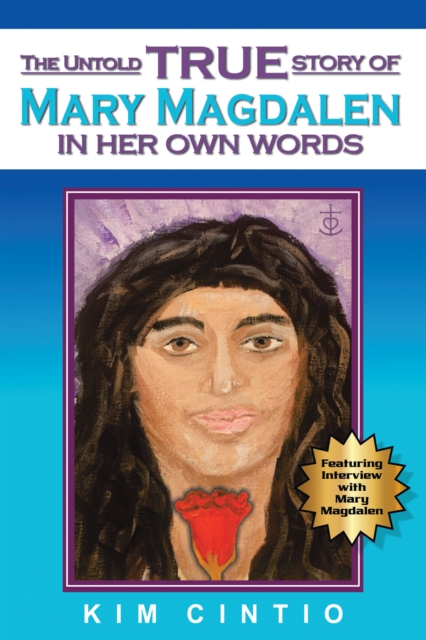 Untold True Story of Mary Magdalen in Her Own Words