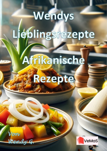 Wendys Lieblingsrezepte - Afrikanische Rezepte