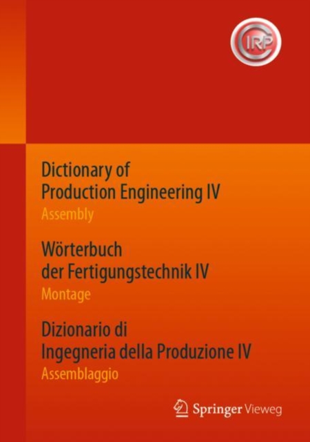 Dictionary of Production Engineering IV - Assembly Wörterbuch der Fertigungstechnik IV - Montage Dizionario di Ingegneria della Produzione IV - Assemblaggio