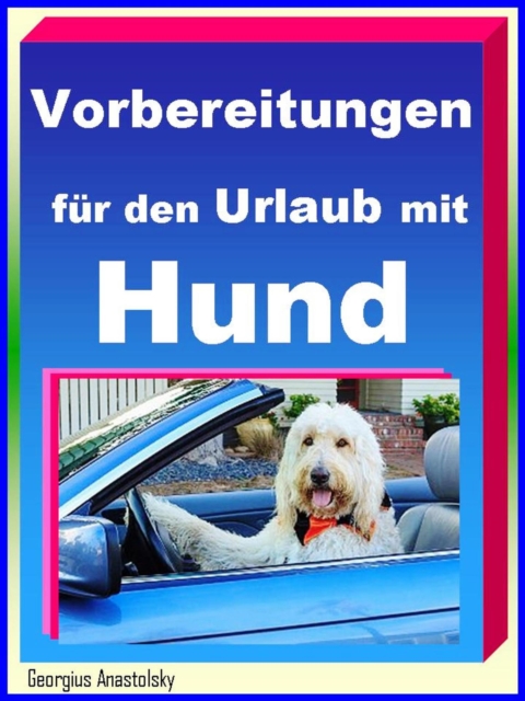 Vorbereitungen für den Urlaub mit Hund