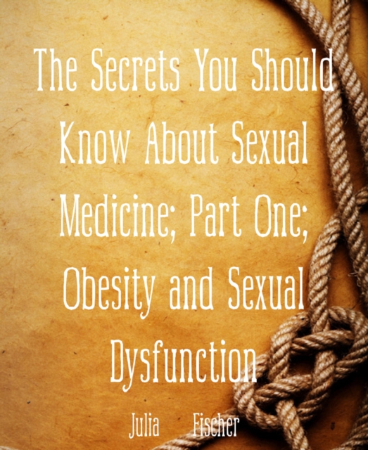 Secrets You Should Know About Sexual Medicine; Part One; Obesity and Sexual Dysfunction