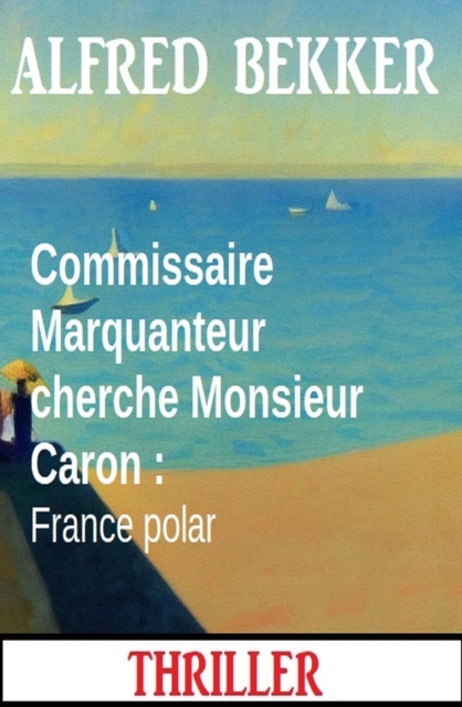 Commissaire Marquanteur cherche Monsieur Caron : France polar