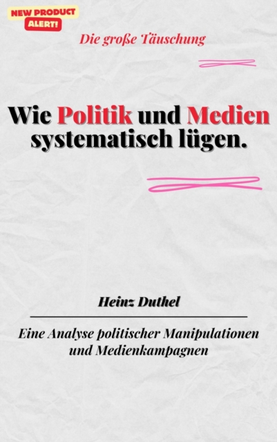 Wie Politik und Medien systematisch lügen.Die große Täuschung