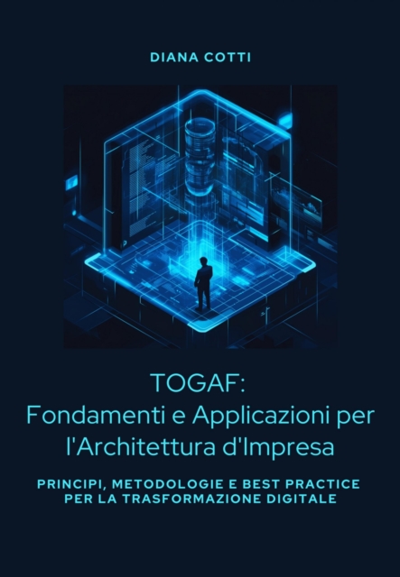 TOGAF: Fondamenti e Applicazioni per l'Architettura d'Impresa