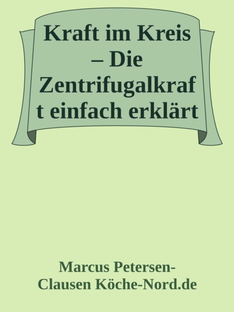 Kraft im Kreis – Die Zentrifugalkraft einfach erklärt