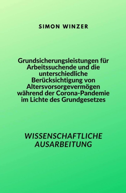 Grundsicherungsleistungen für Arbeitssuchende und die unterschiedliche Berücksichtigung von Altersvorsorgevermögen während der Corona-Pandemie im Lichte des Grundgesetzes