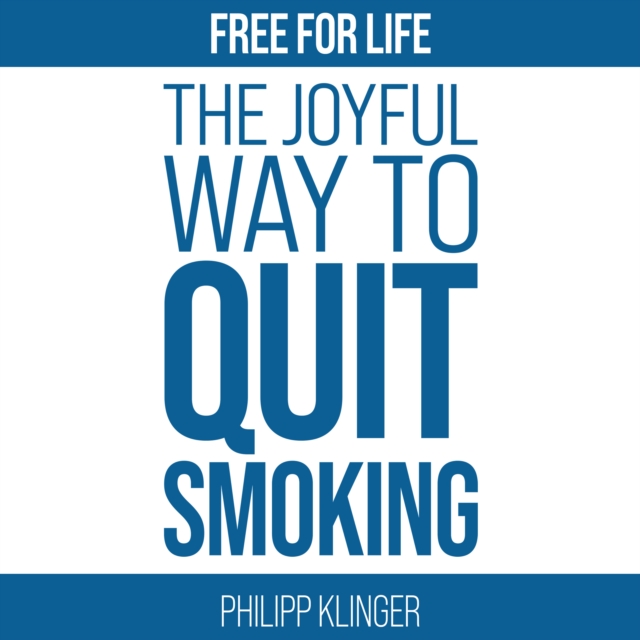 Free for Life: The joyful way to quit smoking