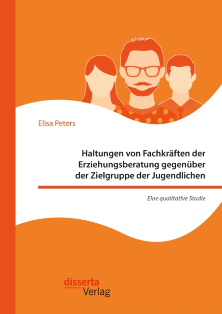 Haltungen von Fachkraften der Erziehungsberatung gegenuber der Zielgruppe der Jugendlichen - Eine qualitative Studie