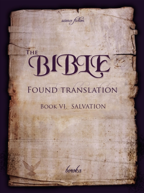 Bible - Found Translation. Book VI. Salvation