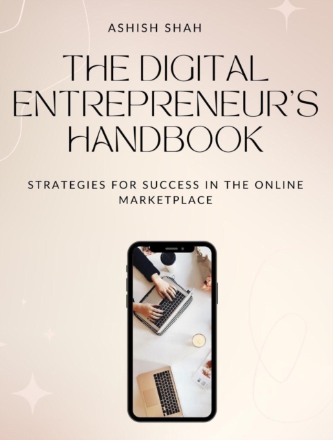 Digital Entrepreneur's Handbook: Strategies for Success in the Online Marketplace