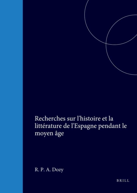Recherches sur l'histoire et la litterature de l'Espagne pendant le moyen age