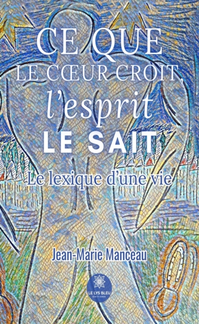 Ce que le c ur croit, l'esprit le sait