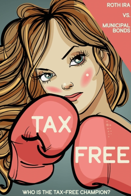 Roth IRA vs. Municipal Bonds: Who is the Tax-Free Champion?