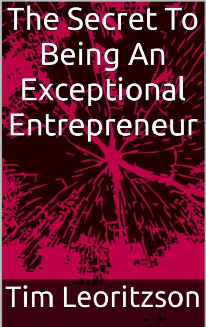 Secret To Being An Exceptional Entrepreneur