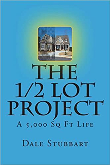 1/2 Lot Project - A 5,000 Sq Ft Life