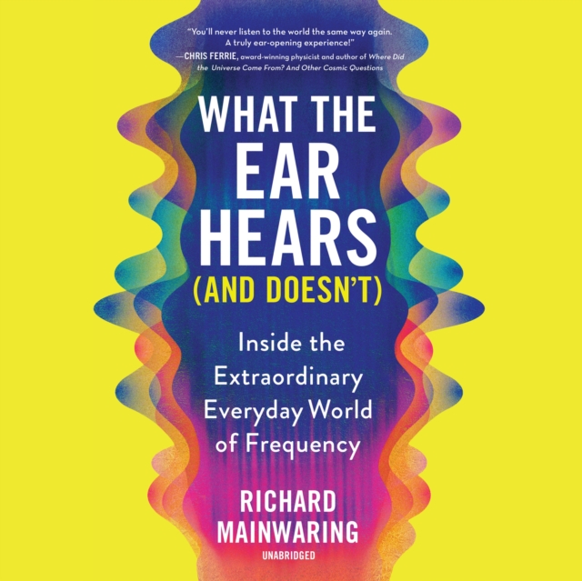 What the Ear Hears (and Doesn't)