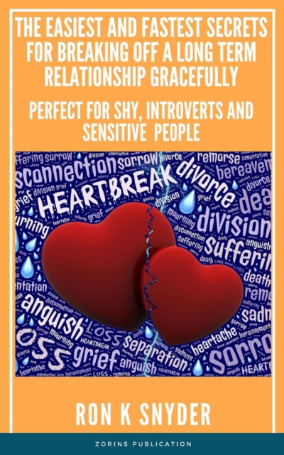 Easiest And Fastest Secrets For Breaking Off A Long Term Relationship Gracefully, Perfect For Shy, Introverts And Sensitive people