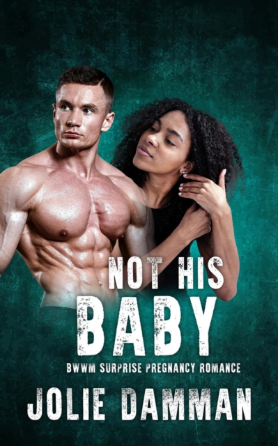 Not His Baby - BWWM Surprise Pregnancy Romance