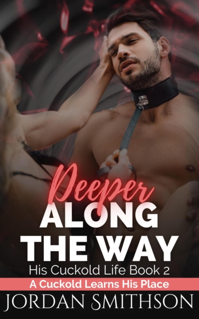 Deeper Along the Way: A Cuckold Learns His Place