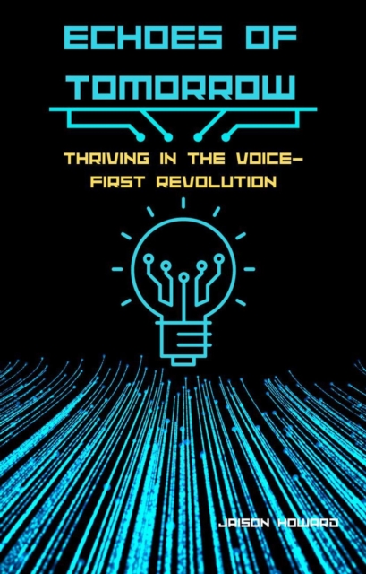 Echoes of Tomorrow:  Thriving in the Voice-FIrst Revolution