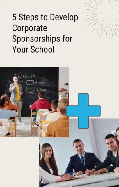 5 Steps to Develop Corporate Sponsorships for Your School