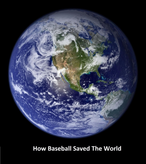How Baseball Saved The World