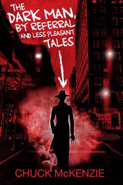 Dark Man, By Referral and Less Pleasant Tales