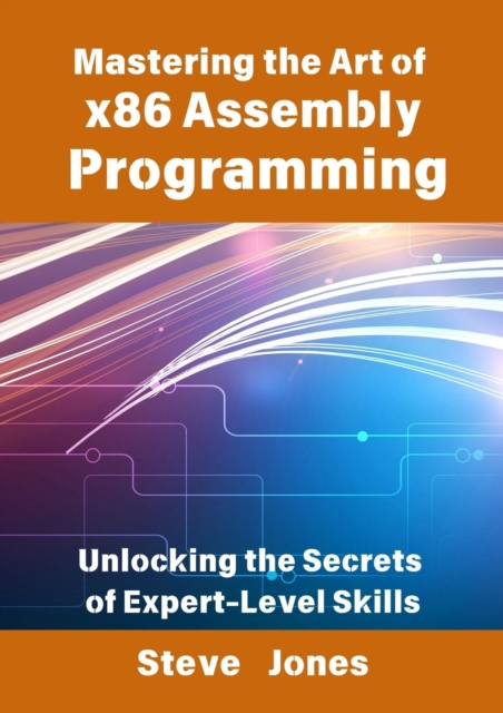 Mastering the Art of x86 Assembly Programming: Unlocking the Secrets of Expert-Level Skills