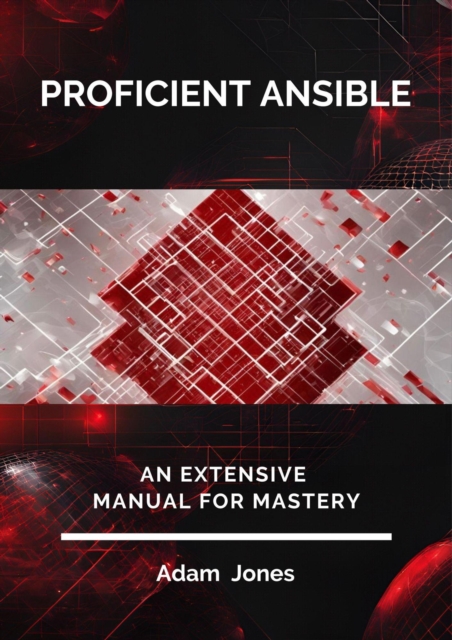 Proficient Ansible: An Extensive Manual for Mastery